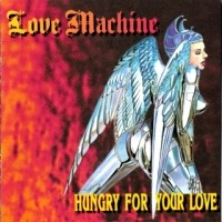 Love Machine - Hungry For Your Love