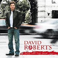 Roberts, David - Better Late Than Never