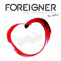 Foreigner - I Want To Know What Love Is - The Ballads, deluxe