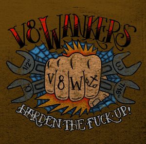 V8 Wankers - Harden The Fuck Up, ltd.ed.