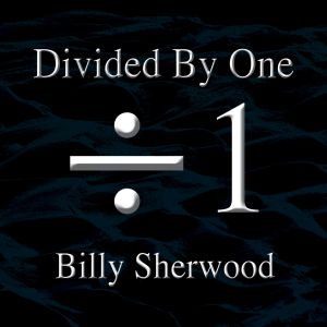 Sherwood, Billy - Divided By One