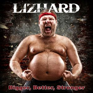 Lizhard - Bigger, Better, Stronger