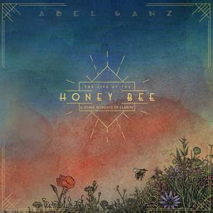 Ganz Abel - The Life Of The Honey Bee And Other Moments Of Clarity