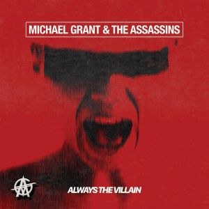 Grant Michael & The Assassins - Always The Villain