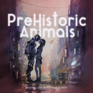PreHistoric Animals - Finding Love In Strange Places
